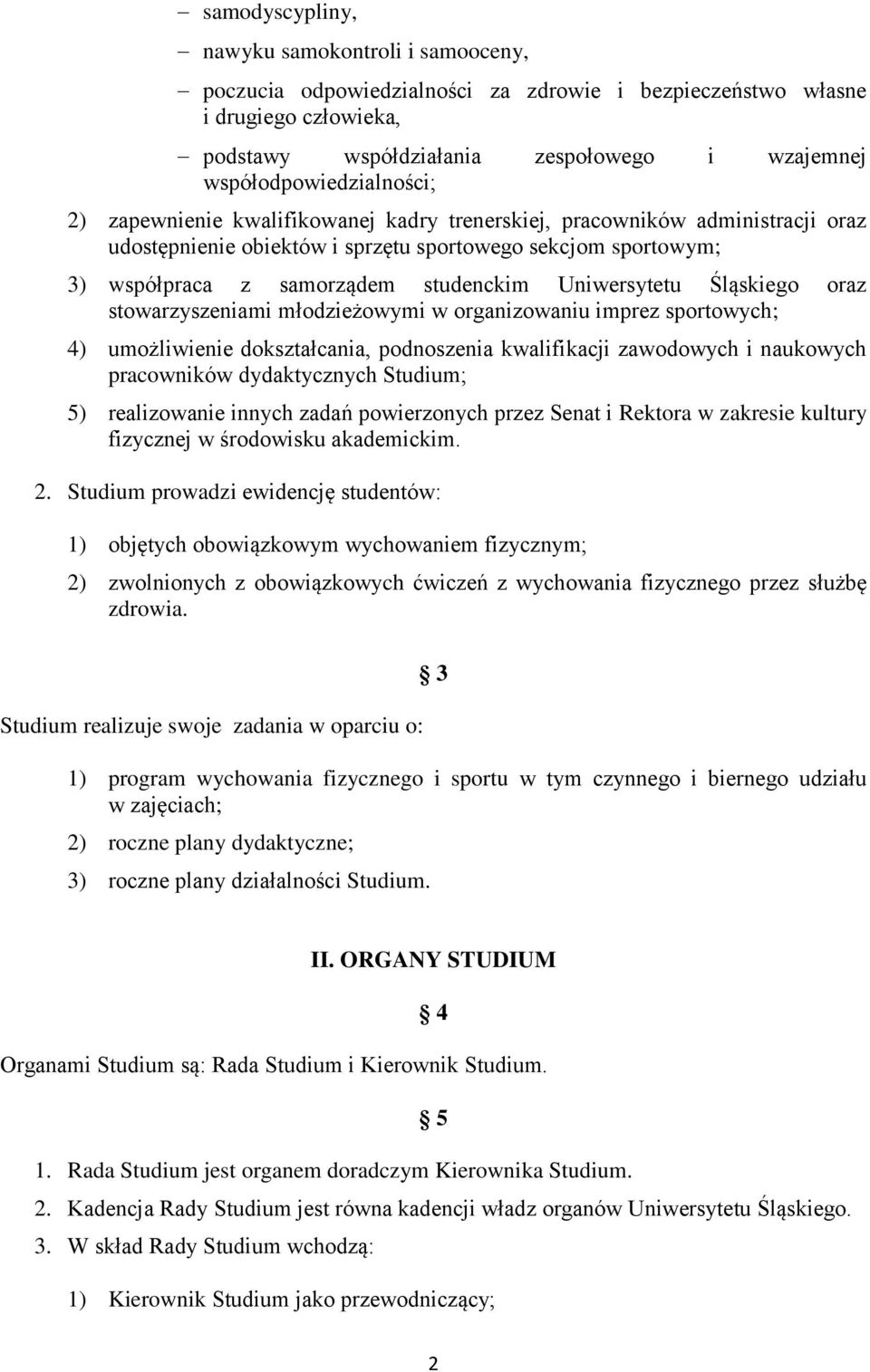 studenckim Uniwersytetu Śląskiego oraz stowarzyszeniami młodzieżowymi w organizowaniu imprez sportowych; 4) umożliwienie dokształcania, podnoszenia kwalifikacji zawodowych i naukowych pracowników