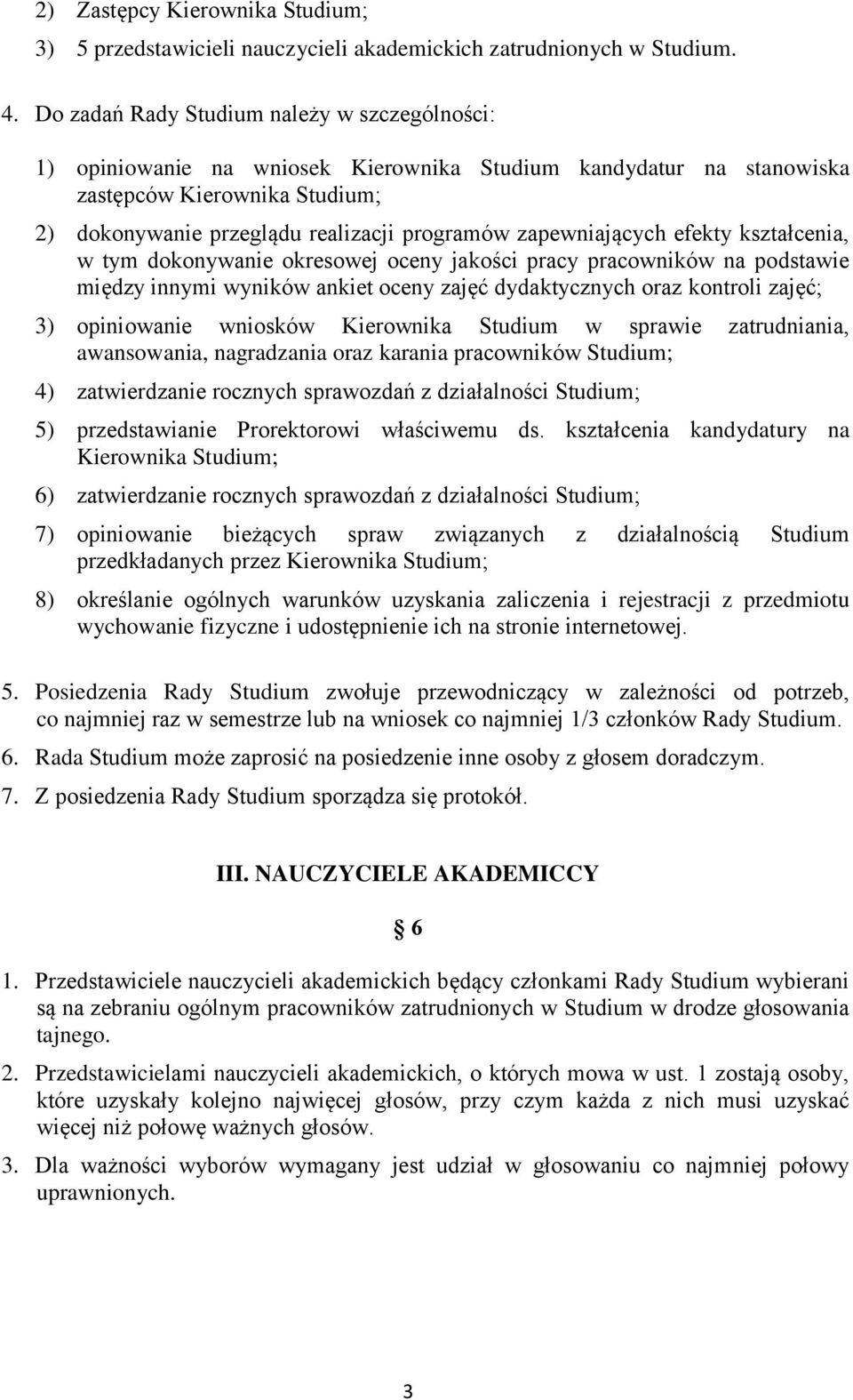 zapewniających efekty kształcenia, w tym dokonywanie okresowej oceny jakości pracy pracowników na podstawie między innymi wyników ankiet oceny zajęć dydaktycznych oraz kontroli zajęć; 3) opiniowanie