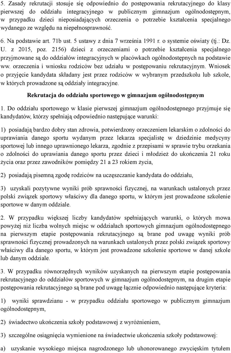 2156) dzieci z orzeczeniami o potrzebie kształcenia specjalnego przyjmowane są do oddziałów integracyjnych w placówkach ogólnodostępnych na podstawie ww.