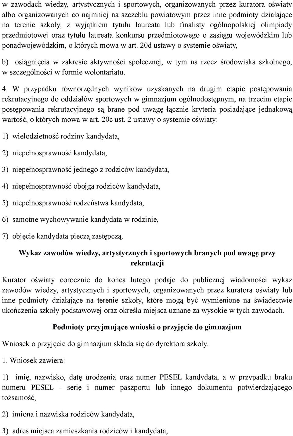 20d ustawy o systemie oświaty, b) osiągnięcia w zakresie aktywności społecznej, w tym na rzecz środowiska szkolnego, w szczególności w formie wolontariatu. 4.