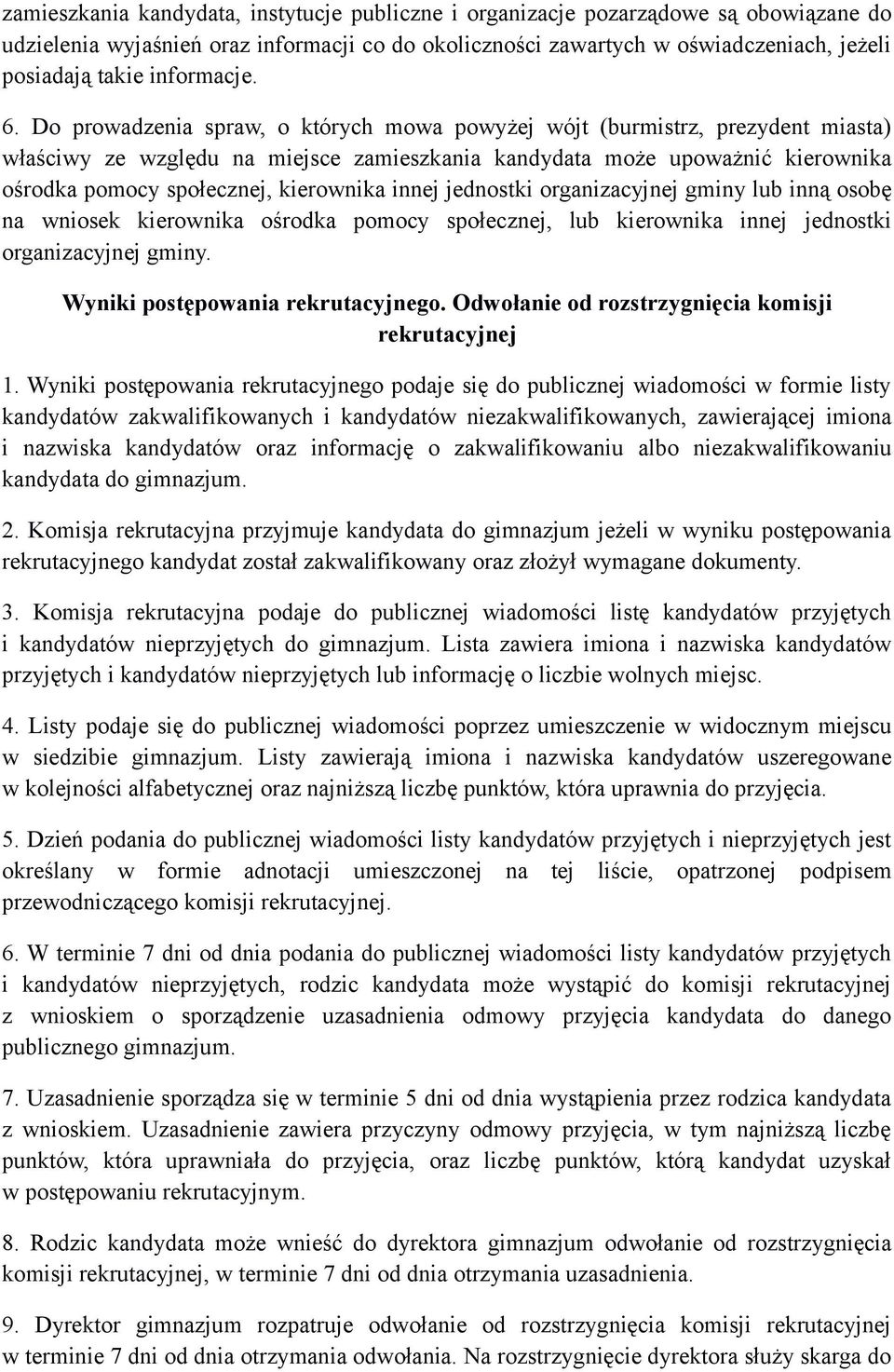 Do prowadzenia spraw, o których mowa powyżej wójt (burmistrz, prezydent miasta) właściwy ze względu na miejsce zamieszkania kandydata może upoważnić kierownika ośrodka pomocy społecznej, kierownika