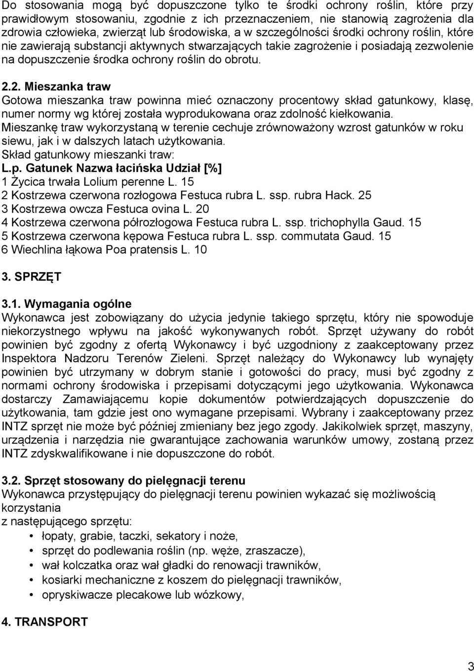 2. Mieszanka traw Gotowa mieszanka traw powinna mieć oznaczony procentowy skład gatunkowy, klasę, numer normy wg której została wyprodukowana oraz zdolność kiełkowania.