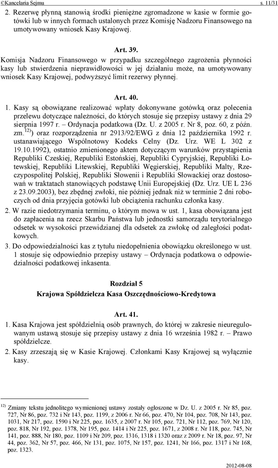 Komisja Nadzoru Finansowego w przypadku szczególnego zagrożenia płynności kasy lub stwierdzenia nieprawidłowości w jej działaniu może, na umotywowany wniosek Kasy Krajowej, podwyższyć limit rezerwy