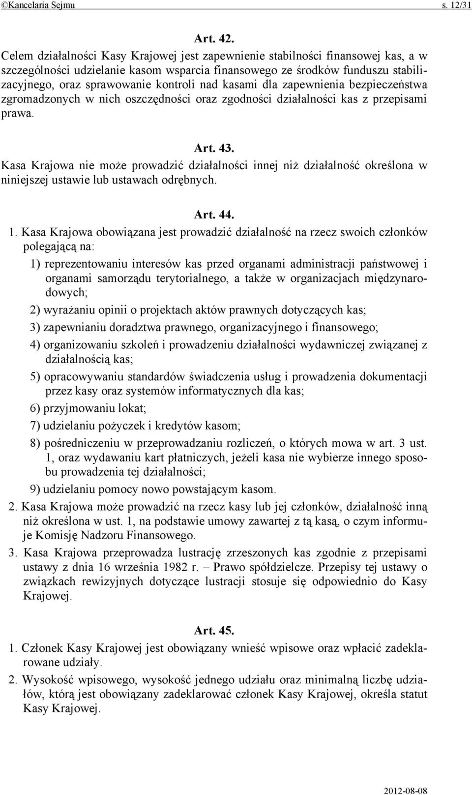 nad kasami dla zapewnienia bezpieczeństwa zgromadzonych w nich oszczędności oraz zgodności działalności kas z przepisami prawa. Art. 43.