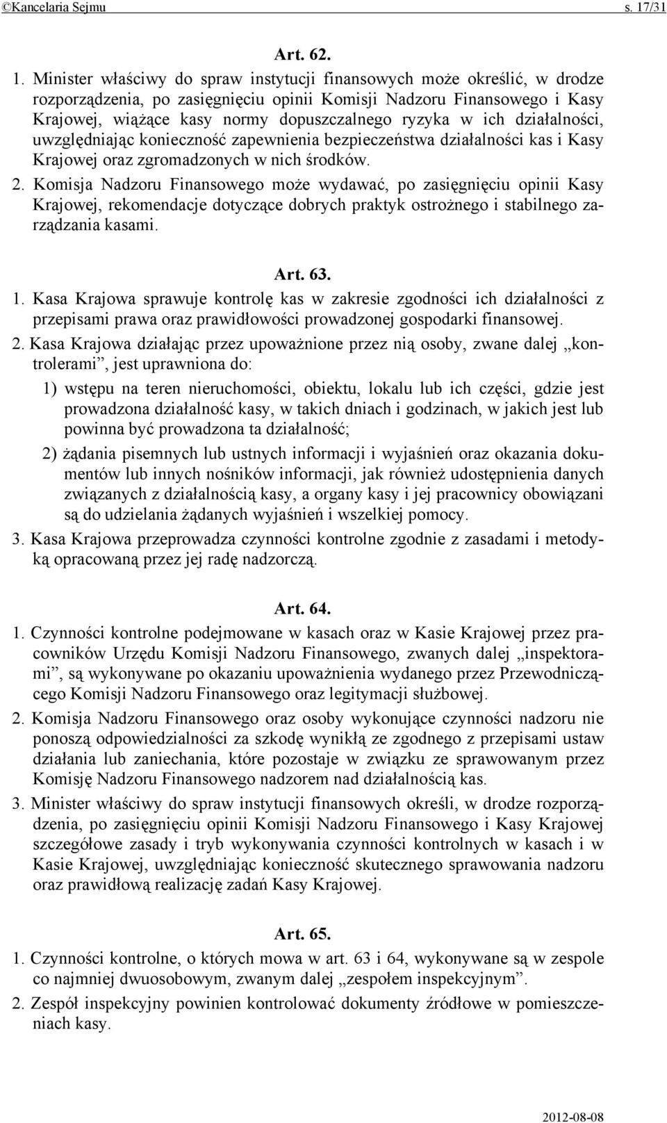 Minister właściwy do spraw instytucji finansowych może określić, w drodze rozporządzenia, po zasięgnięciu opinii Komisji Nadzoru Finansowego i Kasy Krajowej, wiążące kasy normy dopuszczalnego ryzyka