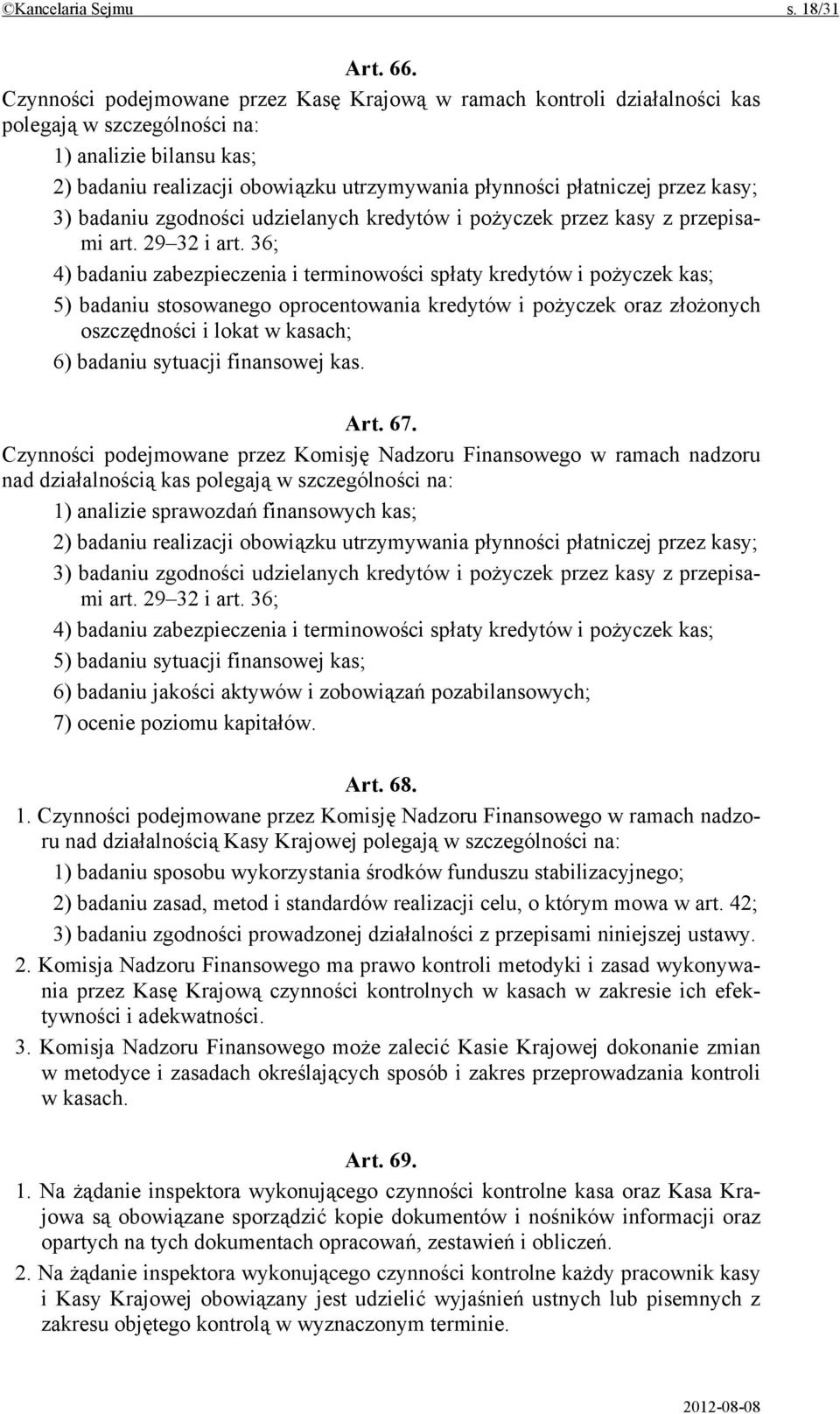 przez kasy; 3) badaniu zgodności udzielanych kredytów i pożyczek przez kasy z przepisami art. 29 32 i art.