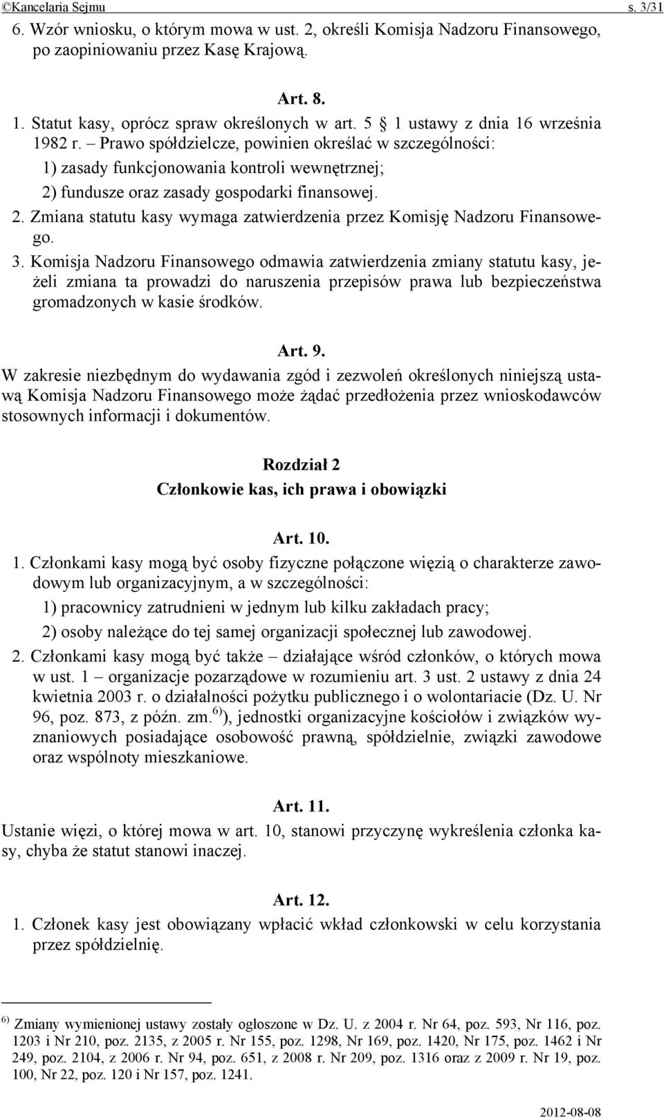 fundusze oraz zasady gospodarki finansowej. 2. Zmiana statutu kasy wymaga zatwierdzenia przez Komisję Nadzoru Finansowego. 3.