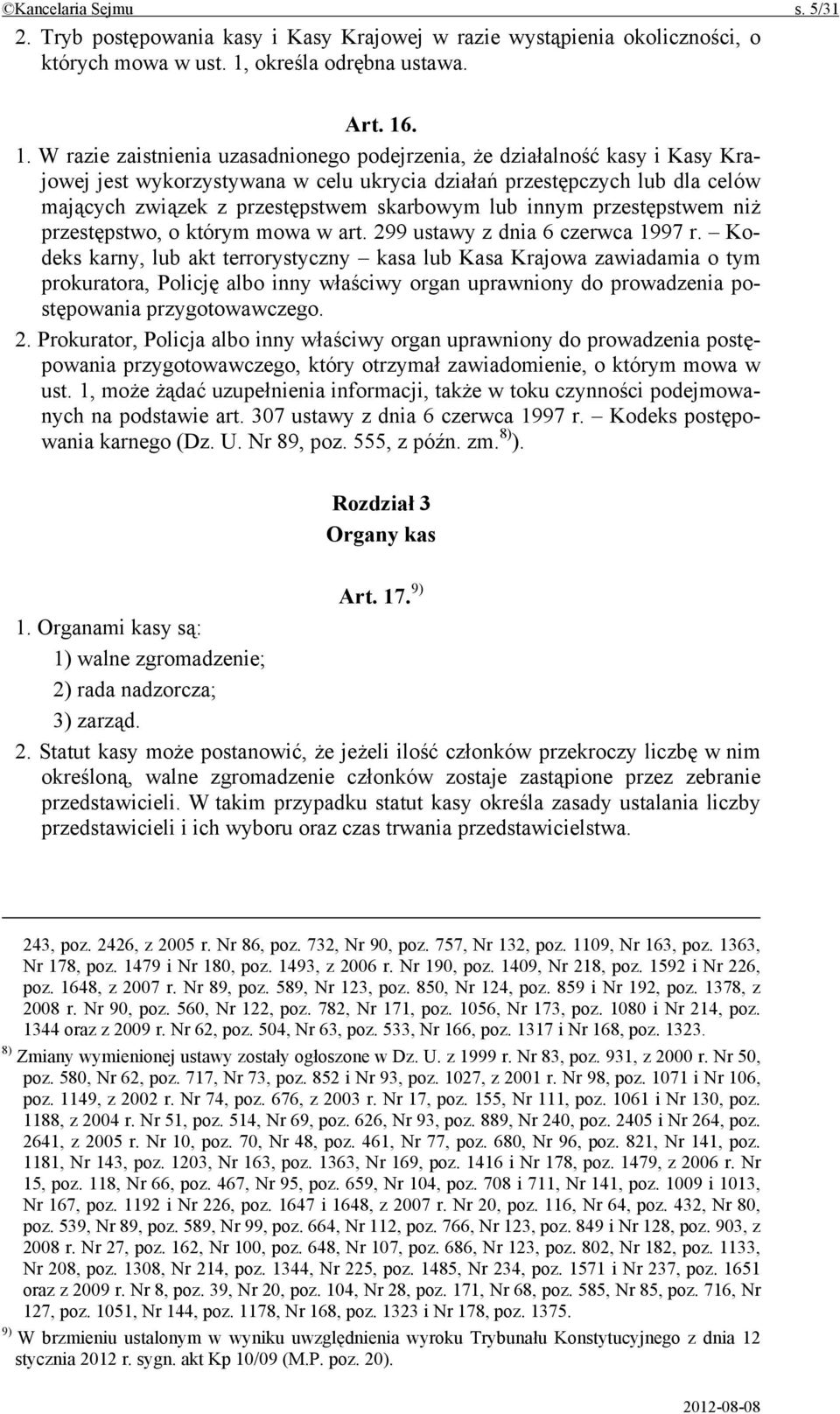 . 1. W razie zaistnienia uzasadnionego podejrzenia, że działalność kasy i Kasy Krajowej jest wykorzystywana w celu ukrycia działań przestępczych lub dla celów mających związek z przestępstwem