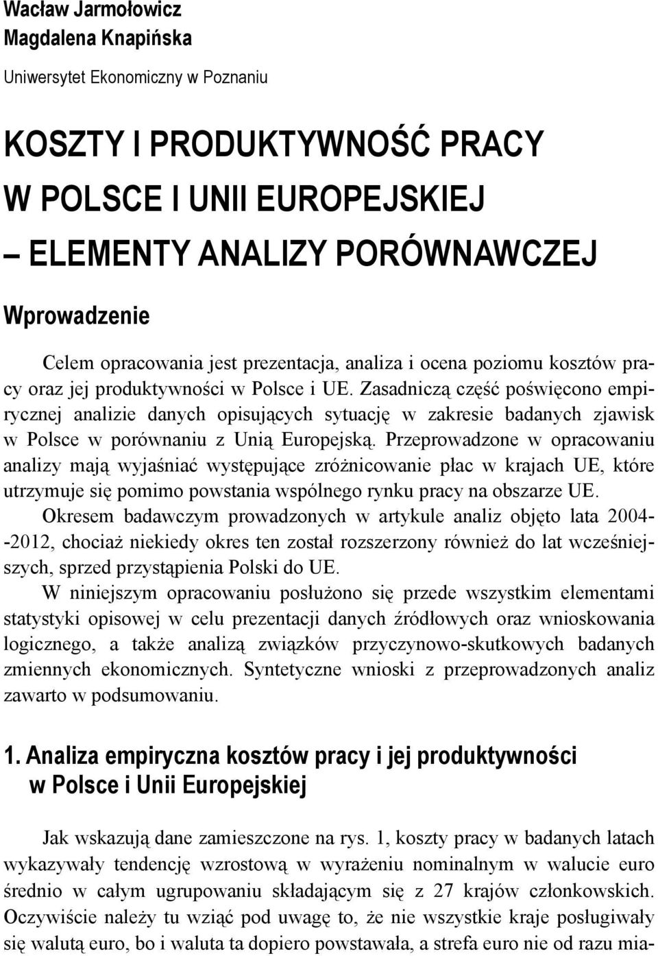 Zasadniczą część poświęcono empirycznej analizie danych opisujących sytuację w zakresie badanych zjawisk w Polsce w porównaniu z Unią Europejską.