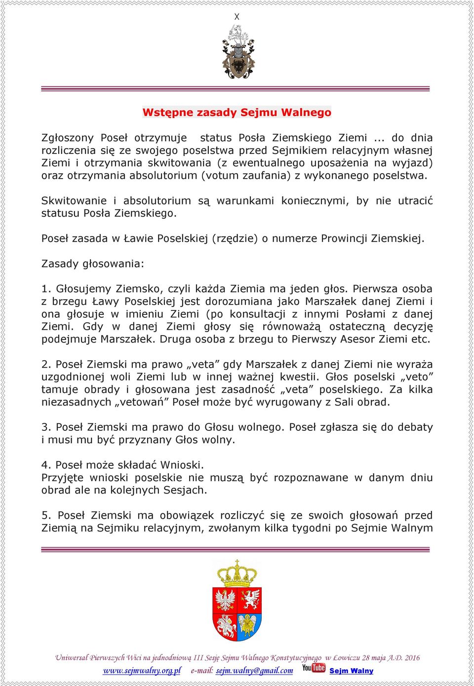 wykonanego poselstwa. Skwitowanie i absolutorium są warunkami koniecznymi, by nie utracić statusu Posła Ziemskiego. Poseł zasada w Ławie Poselskiej (rzędzie) o numerze Prowincji Ziemskiej.