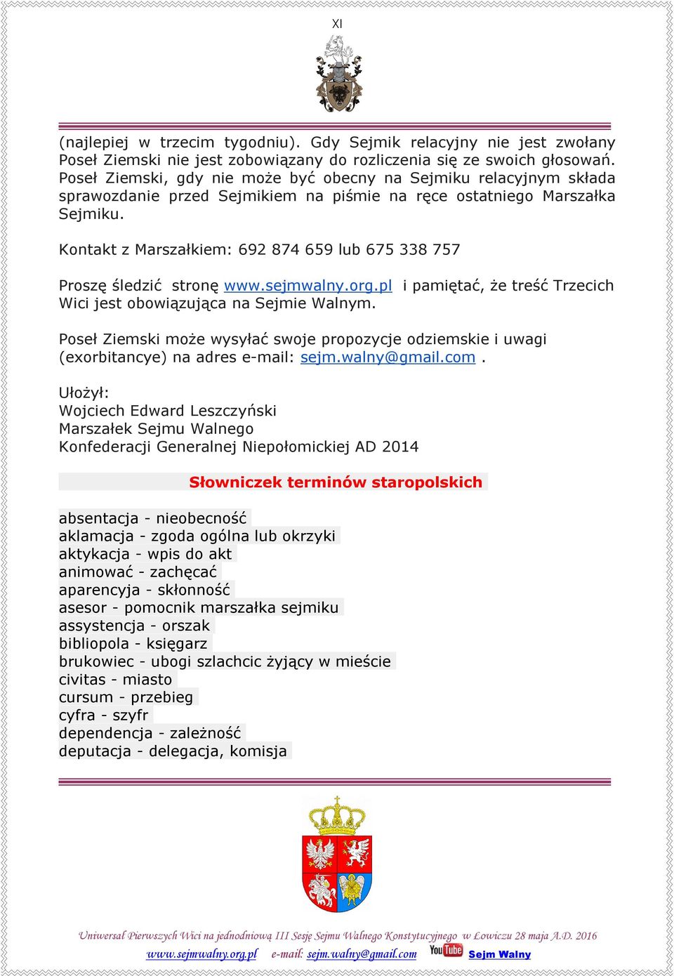 Kontakt z Marszałkiem: 692 874 659 lub 675 338 757 Proszę śledzić stronę i pamiętać, że treść Trzecich Wici jest obowiązująca na Sejmie Walnym.