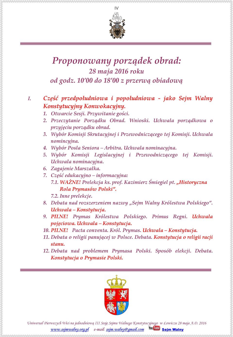 Wybór Posła Seniora Arbitra. Uchwała nominacyjna. 5. Wybór Komisji Legislacyjnej i Przewodniczącego tej Komisji. Uchwała nominacyjna. 6. Zagajenie Marszałka. 7. Część edukacyjno informacyjna: 7.1.