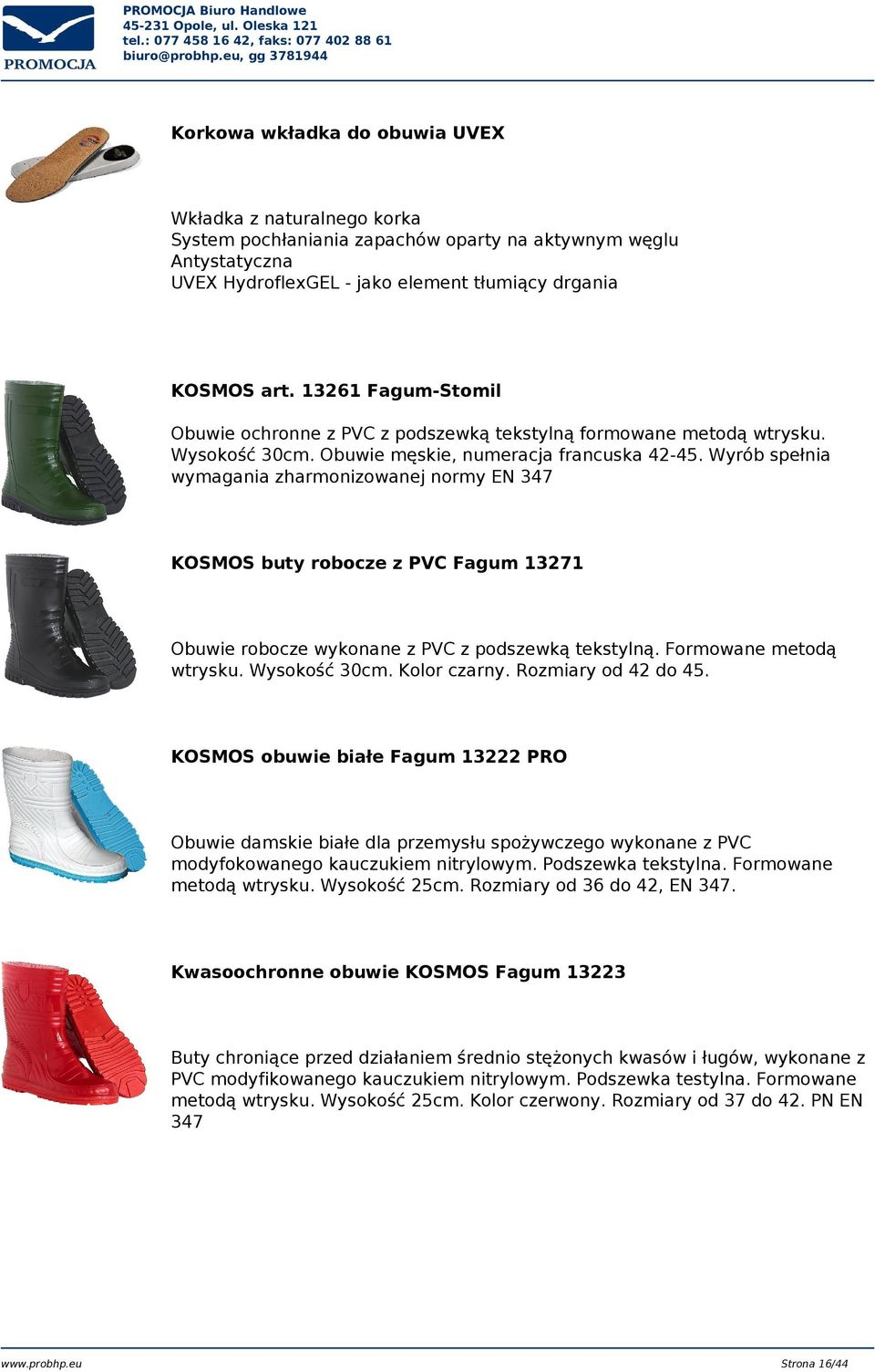 Wyrób spełnia wymagania zharmonizowanej normy EN 347 KOSMOS buty robocze z PVC Fagum 13271 Obuwie robocze wykonane z PVC z podszewką tekstylną. Formowane metodą wtrysku. Wysokość 30cm. Kolor czarny.