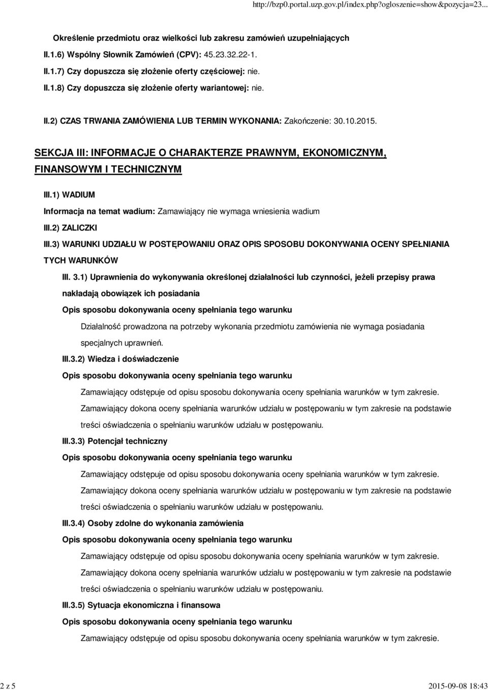 SEKCJA III: INFORMACJE O CHARAKTERZE PRAWNYM, EKONOMICZNYM, FINANSOWYM I TECHNICZNYM III.1) WADIUM Informacja na temat wadium: Zamawiający nie wymaga wniesienia wadium III.2) ZALICZKI III.