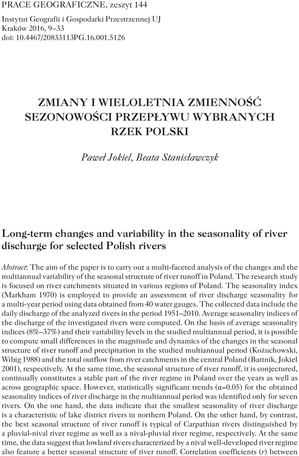 Polish rivers Abstract: The aim of the paper is to carry out a multi-faceted analysis of the changes and the multiannual variability of the seasonal structure of river runoff in Poland.