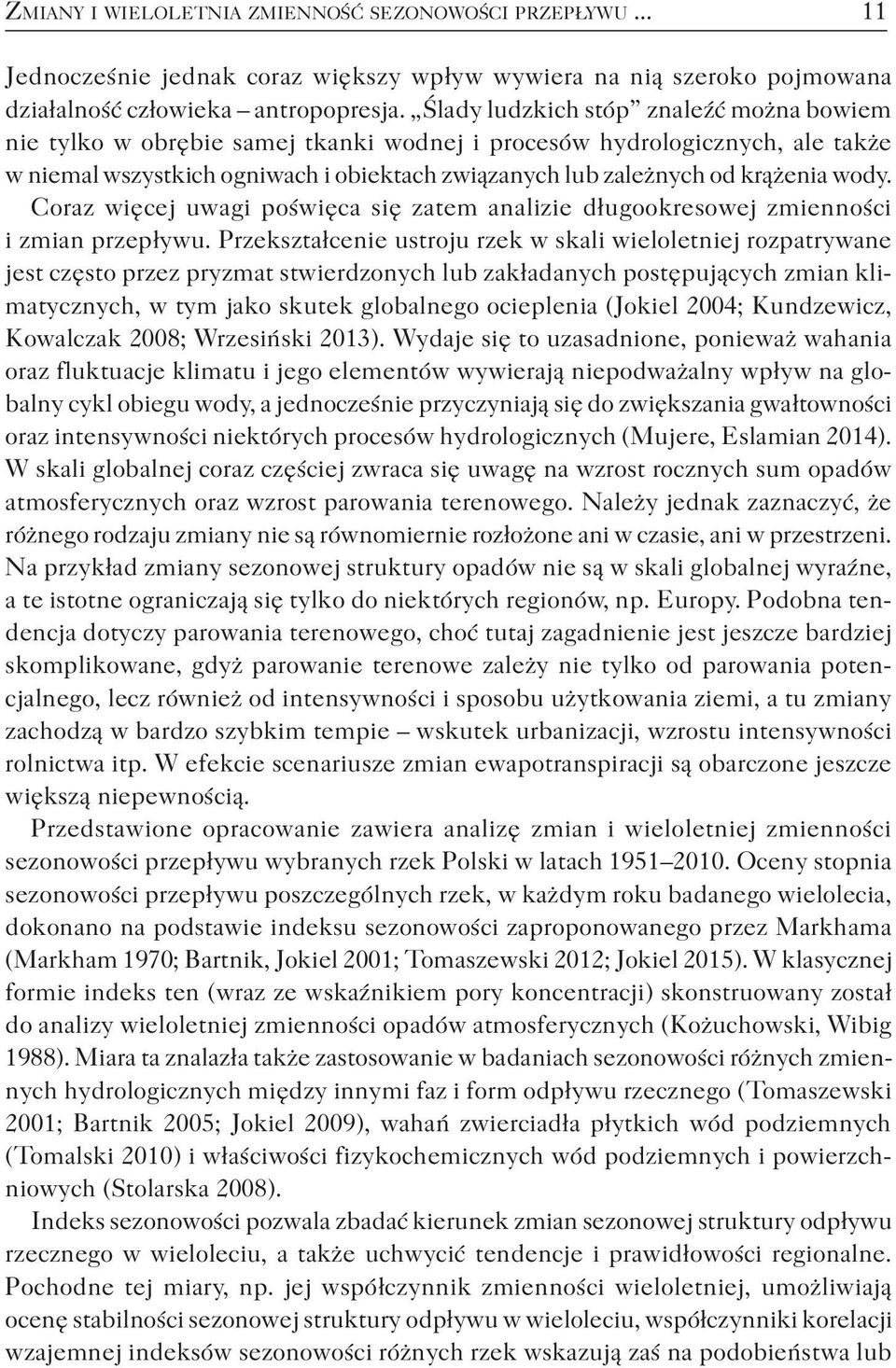 wody. Coraz więcej uwagi poświęca się zatem analizie długookresowej zmienności i zmian przepływu.