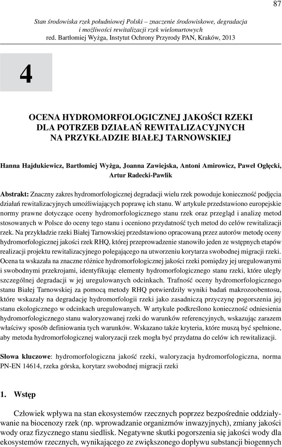 W artykule przedstawiono europejskie normy prawne dotyczące oceny hydromorfologicznego stanu rzek oraz przegląd i analizę metod stosowanych w Polsce do oceny tego stanu i oceniono przydatność tych