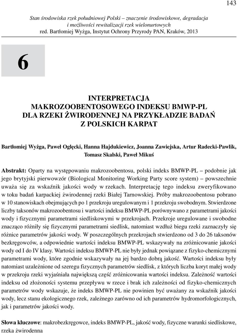 system) powszechnie uważa się za wskaźnik jakości wody w rzekach. Interpretację tego indeksu zweryfikowano w toku badań karpackiej żwirodennej rzeki Białej Tarnowskiej.