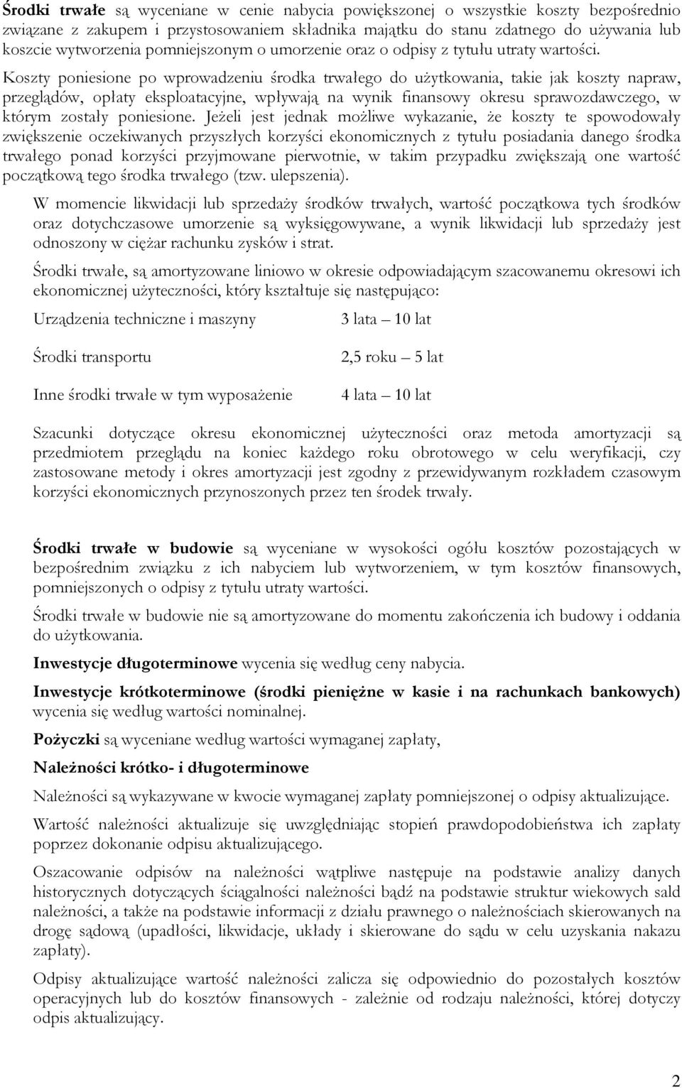 Koszty poniesione po wprowadzeniu środka trwałego do uŝytkowania, takie jak koszty napraw, przeglądów, opłaty eksploatacyjne, wpływają na wynik finansowy okresu sprawozdawczego, w którym zostały