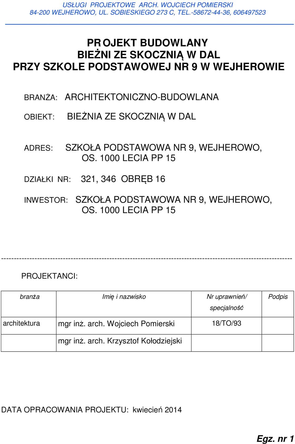 PODSTAWOWA NR 9, WEJHEROWO, OS. 1000 LECIA PP 15 DZIAŁKI NR: 321, 346 OBRĘB 16 INWESTOR: SZKOŁA PODSTAWOWA NR 9, WEJHEROWO, OS.