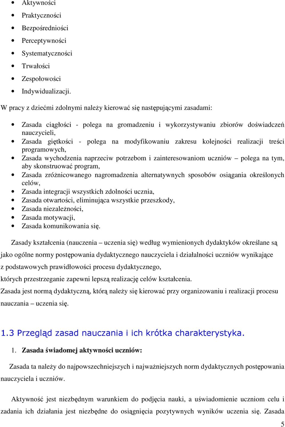 modyfikowaniu zakresu kolejności realizacji treści programowych, Zasada wychodzenia naprzeciw potrzebom i zainteresowaniom uczniów polega na tym, aby skonstruować program, Zasada zróŝnicowanego