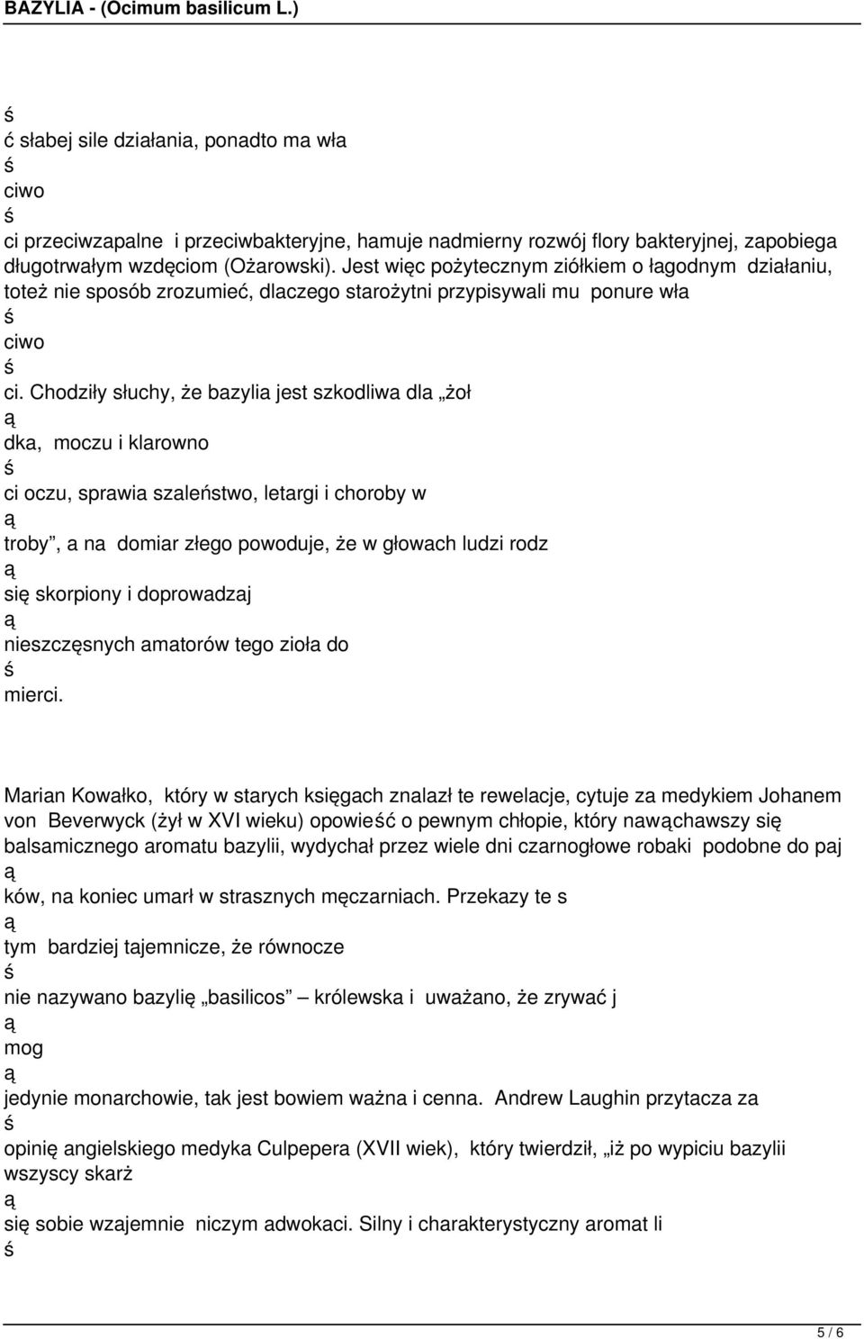 Chodziły słuchy, że bazylia jest szkodliwa dla żoł dka, moczu i klarowno ci oczu, sprawia szaleństwo, letargi i choroby w troby, a na domiar złego powoduje, że w głowach ludzi rodz się skorpiony i