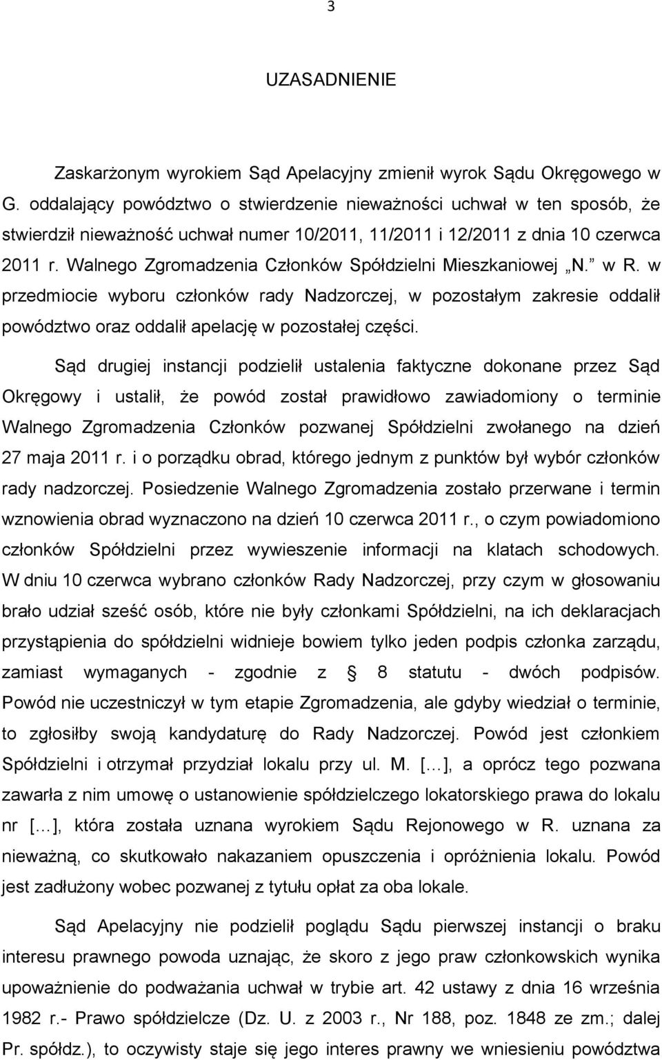 Walnego Zgromadzenia Członków Spółdzielni Mieszkaniowej N. w R. w przedmiocie wyboru członków rady Nadzorczej, w pozostałym zakresie oddalił powództwo oraz oddalił apelację w pozostałej części.