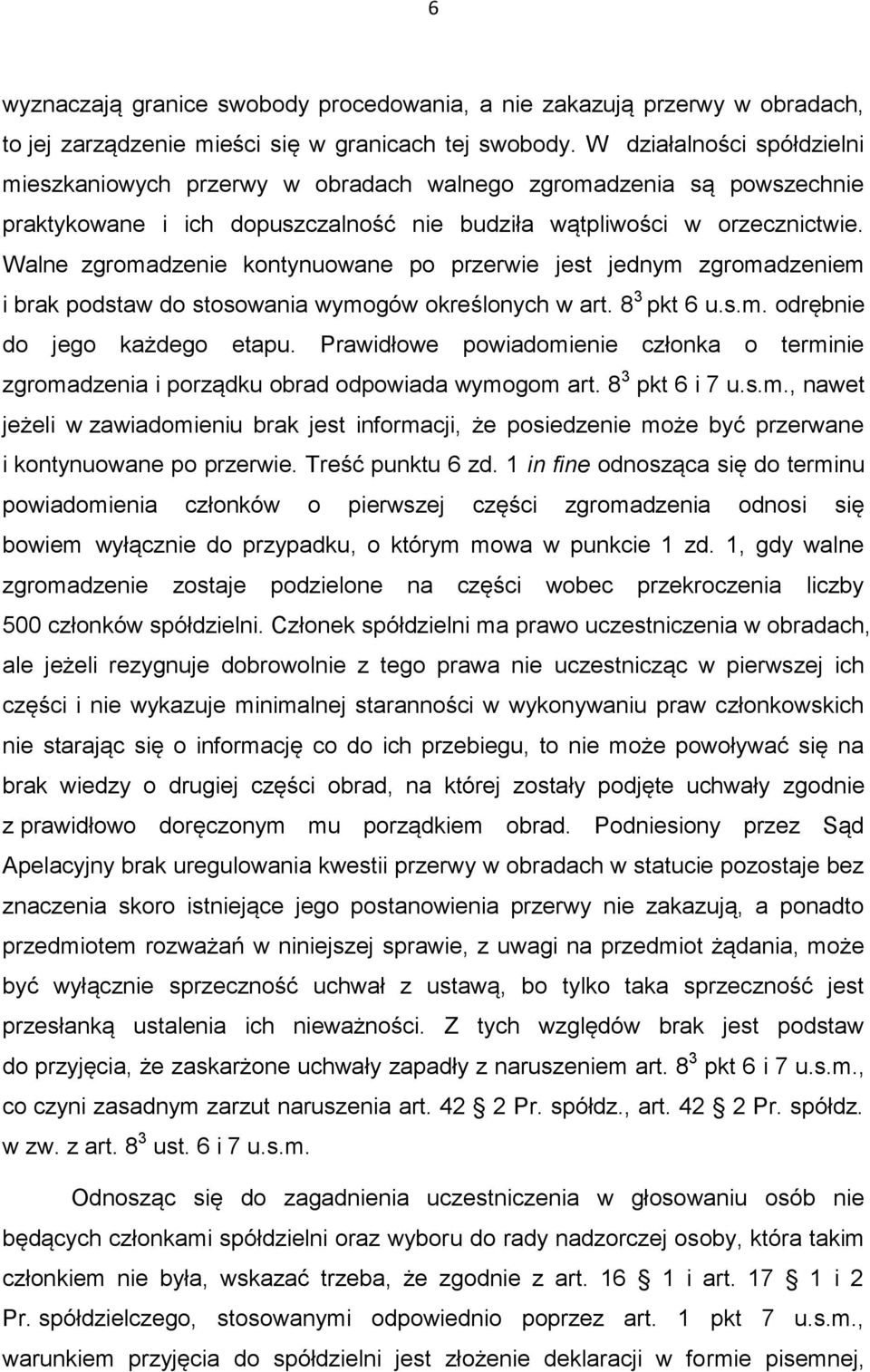 Walne zgromadzenie kontynuowane po przerwie jest jednym zgromadzeniem i brak podstaw do stosowania wymogów określonych w art. 8 3 pkt 6 u.s.m. odrębnie do jego każdego etapu.