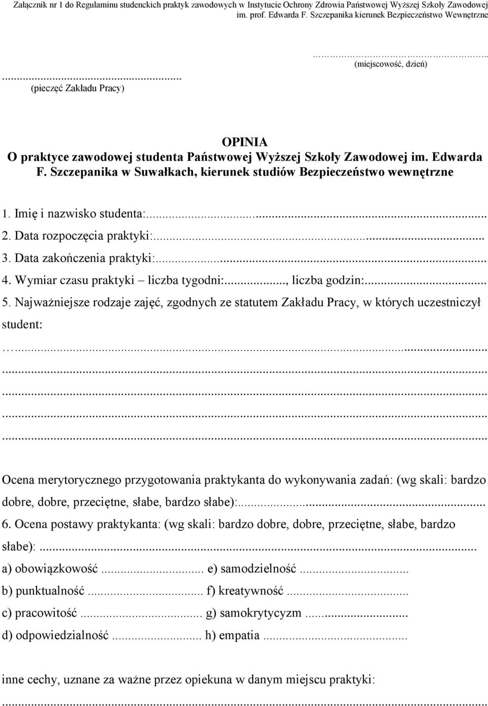 Szczepanika w Suwałkach, kierunek studiów Bezpieczeństwo wewnętrzne 1. Imię i nazwisko studenta:... 2. Data rozpoczęcia praktyki:... 3. Data zakończenia praktyki:... 4.