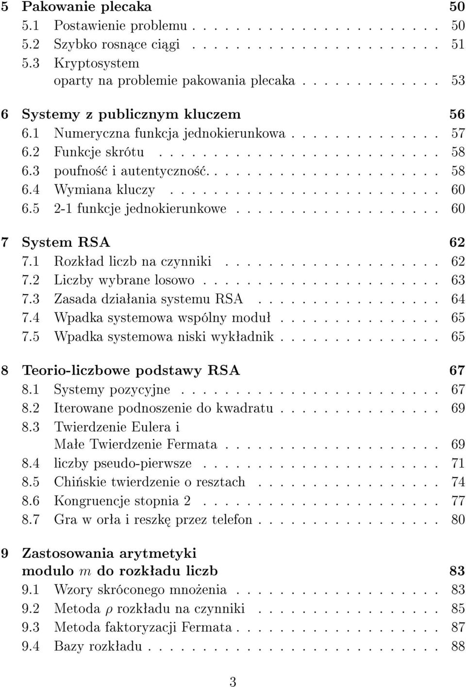 ........................ 60 6.5 2-1 funkcje jednokierunkowe................... 60 7 System RSA 62 7.1 Rozkªad liczb na czynniki.................... 62 7.2 Liczby wybrane losowo...................... 63 7.