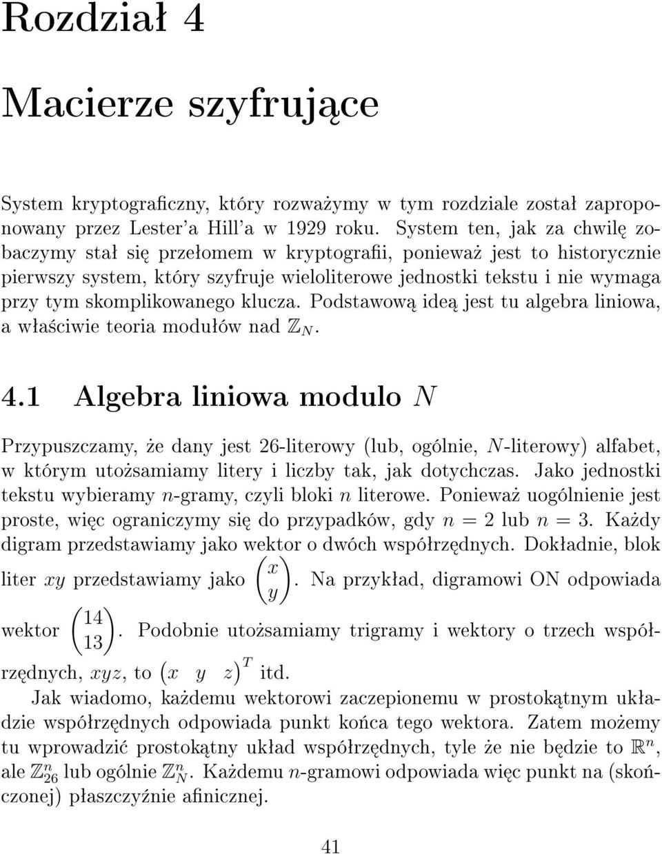 klucza. Podstawow ide jest tu algebra liniowa, a wªa±ciwie teoria moduªów nad Z N. 4.