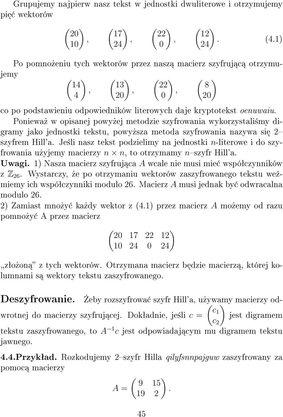 Poniewa» w opisanej powy»ej metodzie szyfrowania wykorzystali±my digramy jako jednostki tekstu, powy»sza metoda szyfrowania nazywa si 2 szyfrem Hill'a.