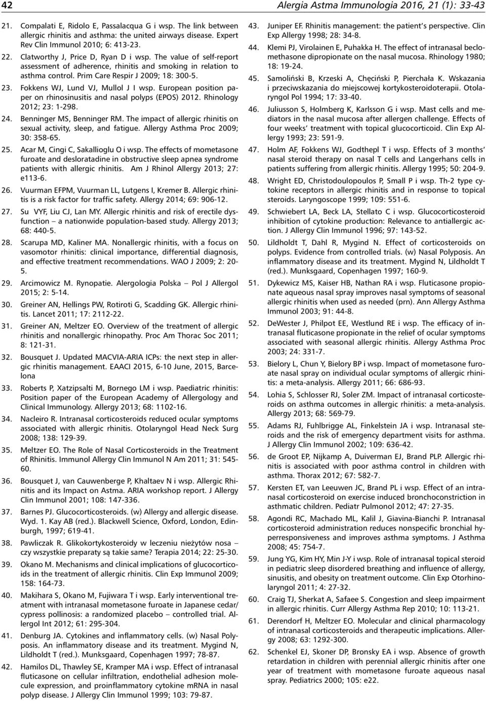 Prim Care Respir J 2009; 18: 300-5. 23. Fokkens WJ, Lund VJ, Mullol J I wsp. European position paper on rhinosinusitis and nasal polyps (EPOS) 2012. Rhinology 2012; 23: 1-298. 24.