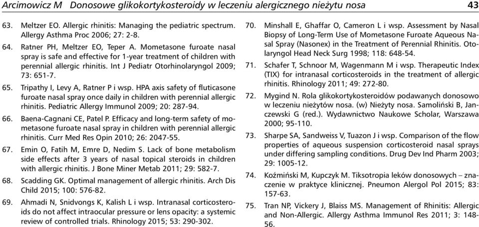 HPA axis safety of fluticasone furoate nasal spray once daily in children with perennial allergic rhinitis. Pediatric Allergy Immunol 2009; 20: 287-94. 66. Baena-Cagnani CE, Patel P.