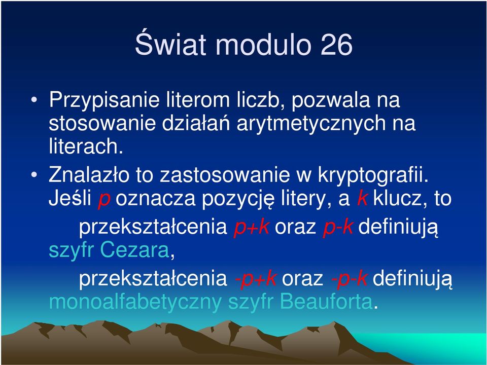 Jeśli p oznacza pozycję litery, a k klucz, to przekształcenia p+k oraz p-k