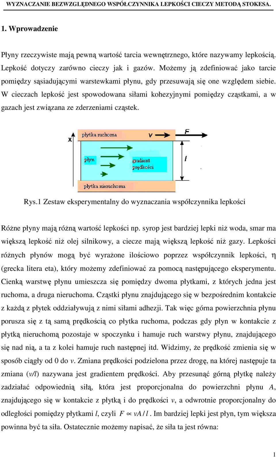 W cieczach lekość jest sowodowana siłami kohezyjnymi omiędzy cząstkami, a w gazach jest związana ze zdezeniami cząstek. Rys.