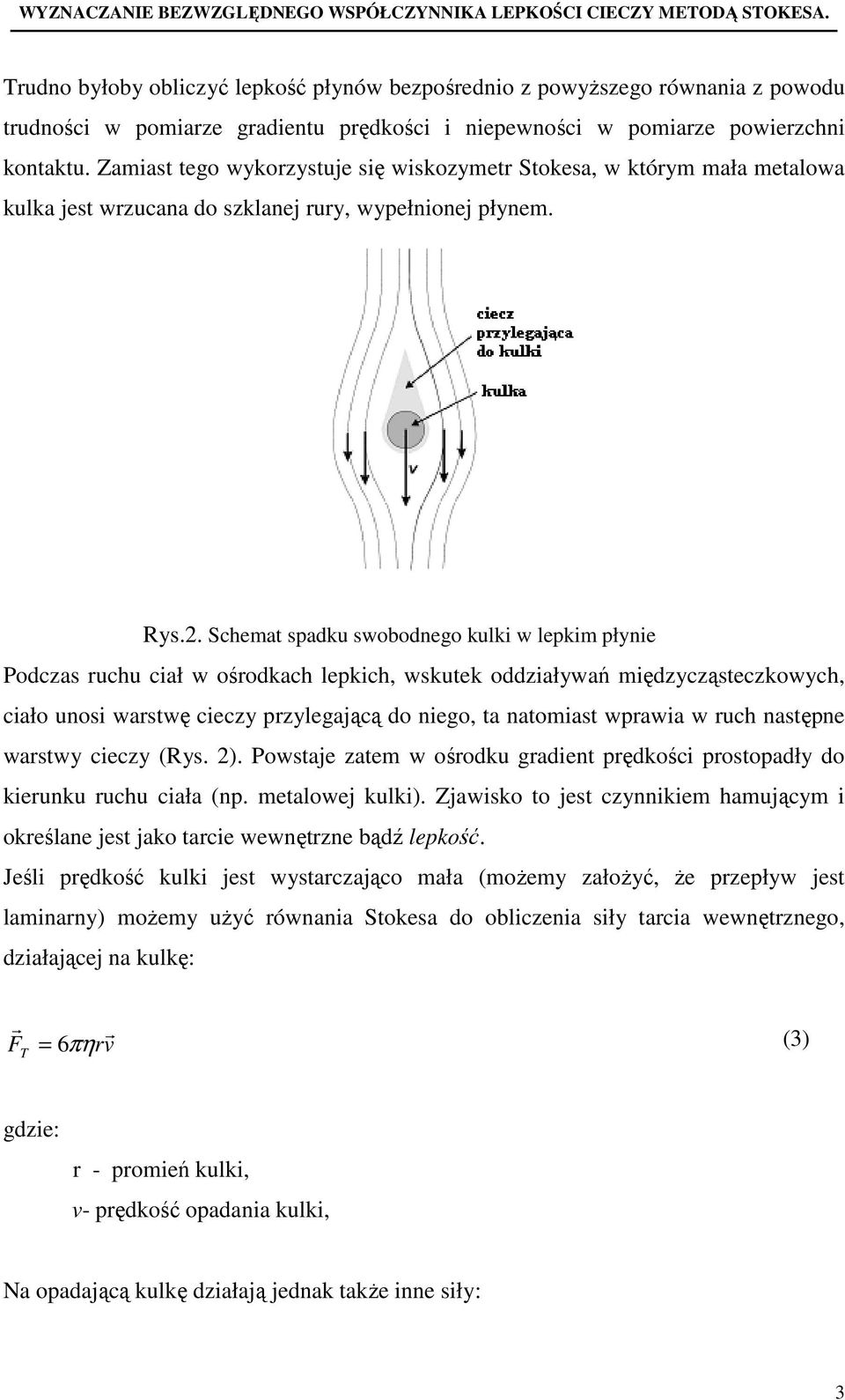 . Schemat sadku swobodnego kulki w lekim łynie Podczas uchu ciał w ośodkach lekich, wskutek oddziaływań międzycząsteczkowych, ciało unosi wastwę cieczy zylegającą do niego, ta natomiast wawia w uch