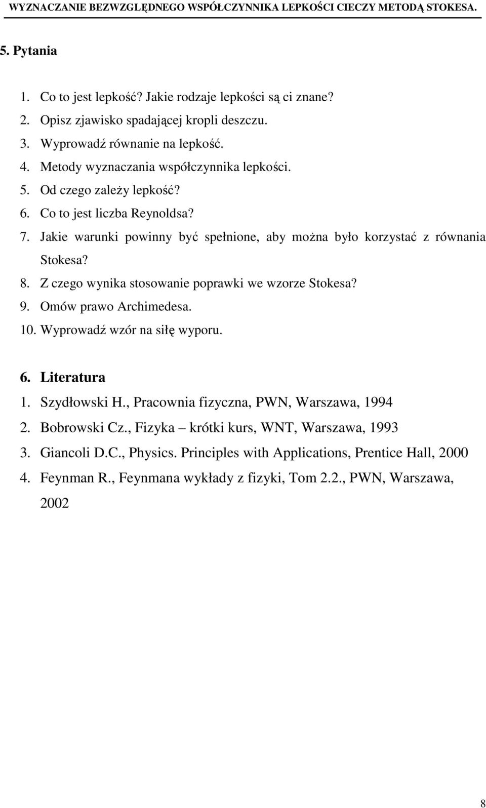 Jakie waunki owinny być sełnione, aby moŝna było kozystać z ównania Stokesa? 8. Z czego wynika stosowanie oawki we wzoze Stokesa? 9. Omów awo Achimedesa. 10.