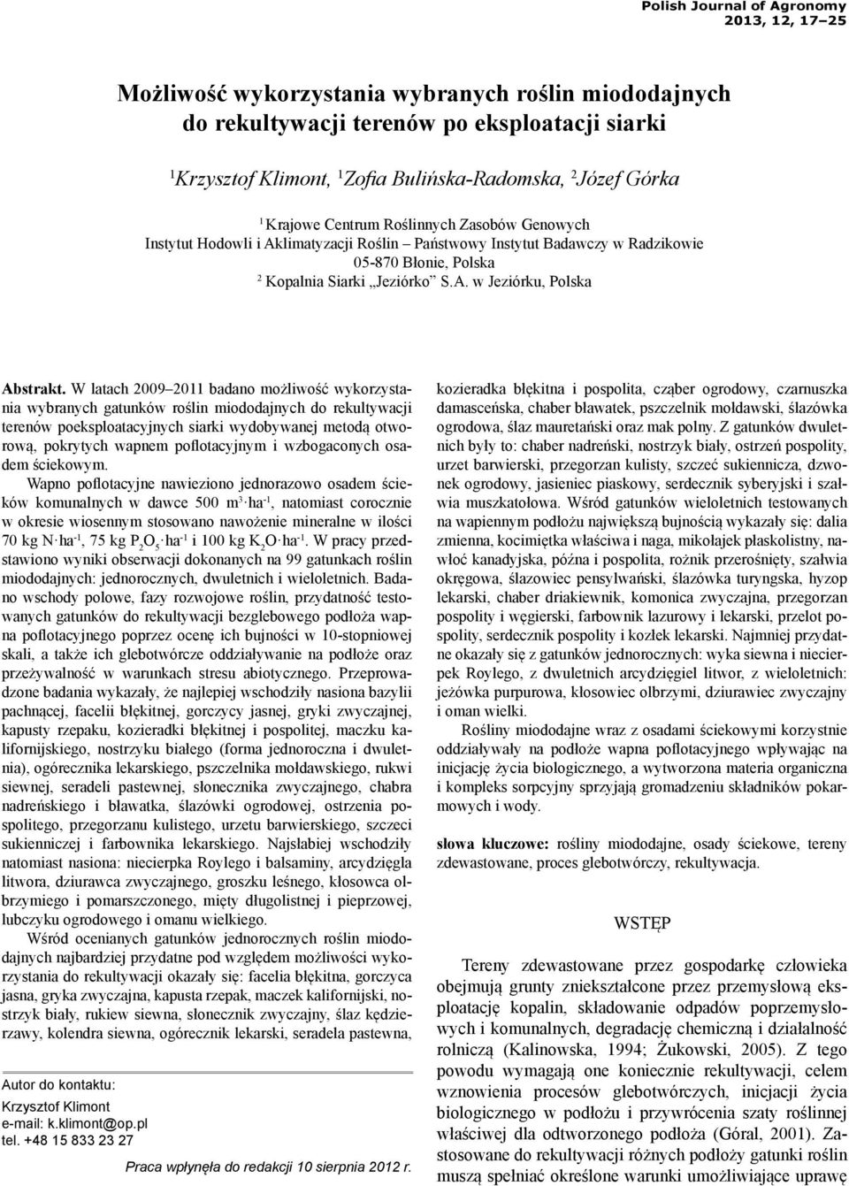 W ch 2009 2011 badano możliwość wykorzystania wybranych gatunków roślin miododajnych do rekultywacji terenów poeksploatacyjnych siarki wydobywanej metodą otworową, pokrytych wapnem poflotacyjnym i