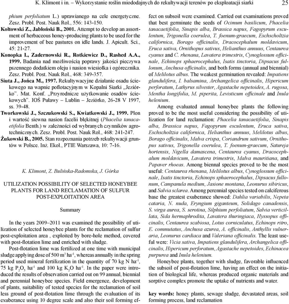 Konopka I., Zadernowski R., Rotkiewicz D., Rashed A.A., 1999. Badania nad możliwością poprawy jakości pieczywa pszennego dodatkiem oleju i nasion wiesiołka i ogórecznika. Zesz. Probl. Post. Nauk Rol.