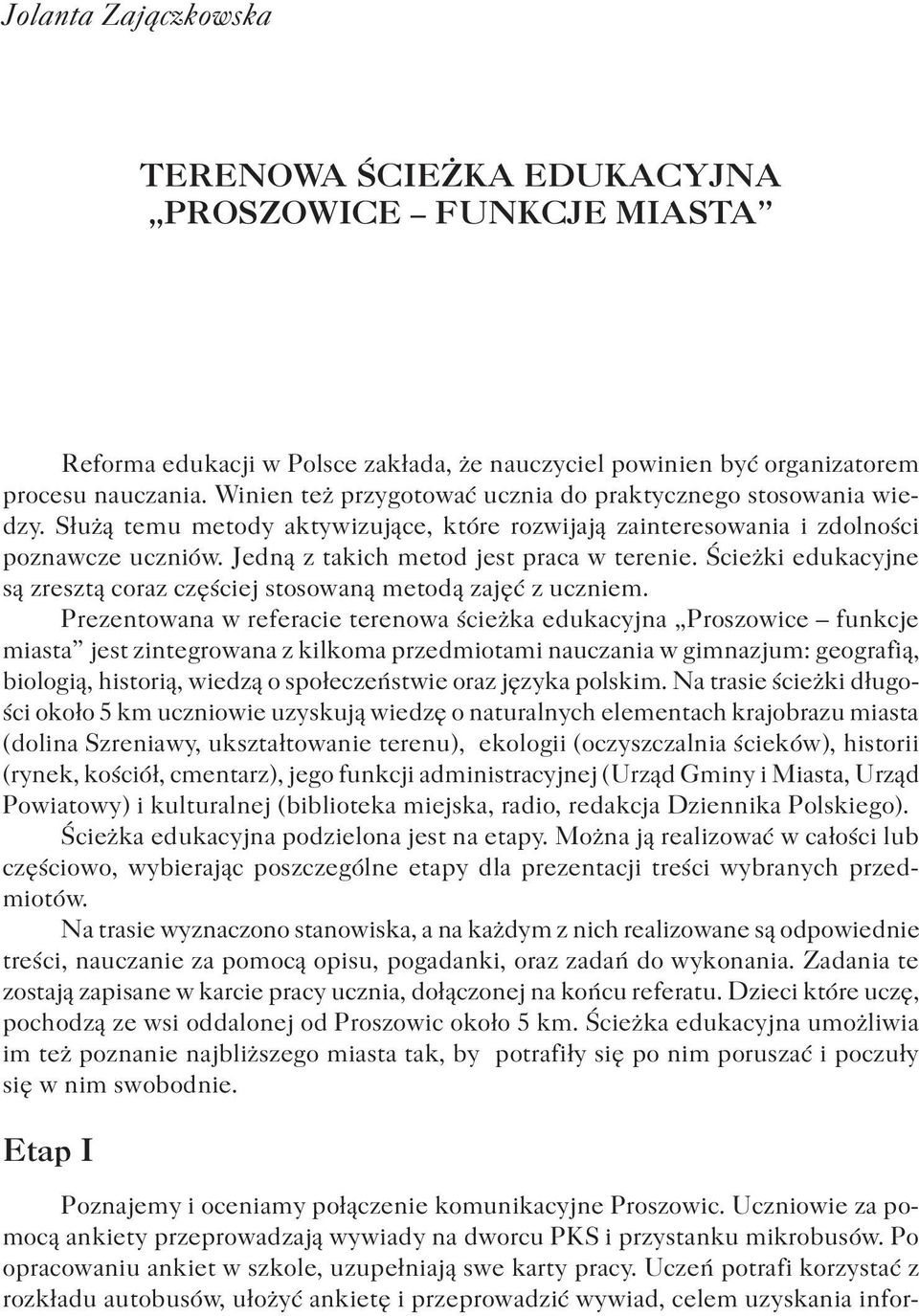 Jedną z takich metod jest praca w terenie. Ścieżki edukacyjne są zresztą coraz częściej stosowaną metodą zajęć z uczniem.
