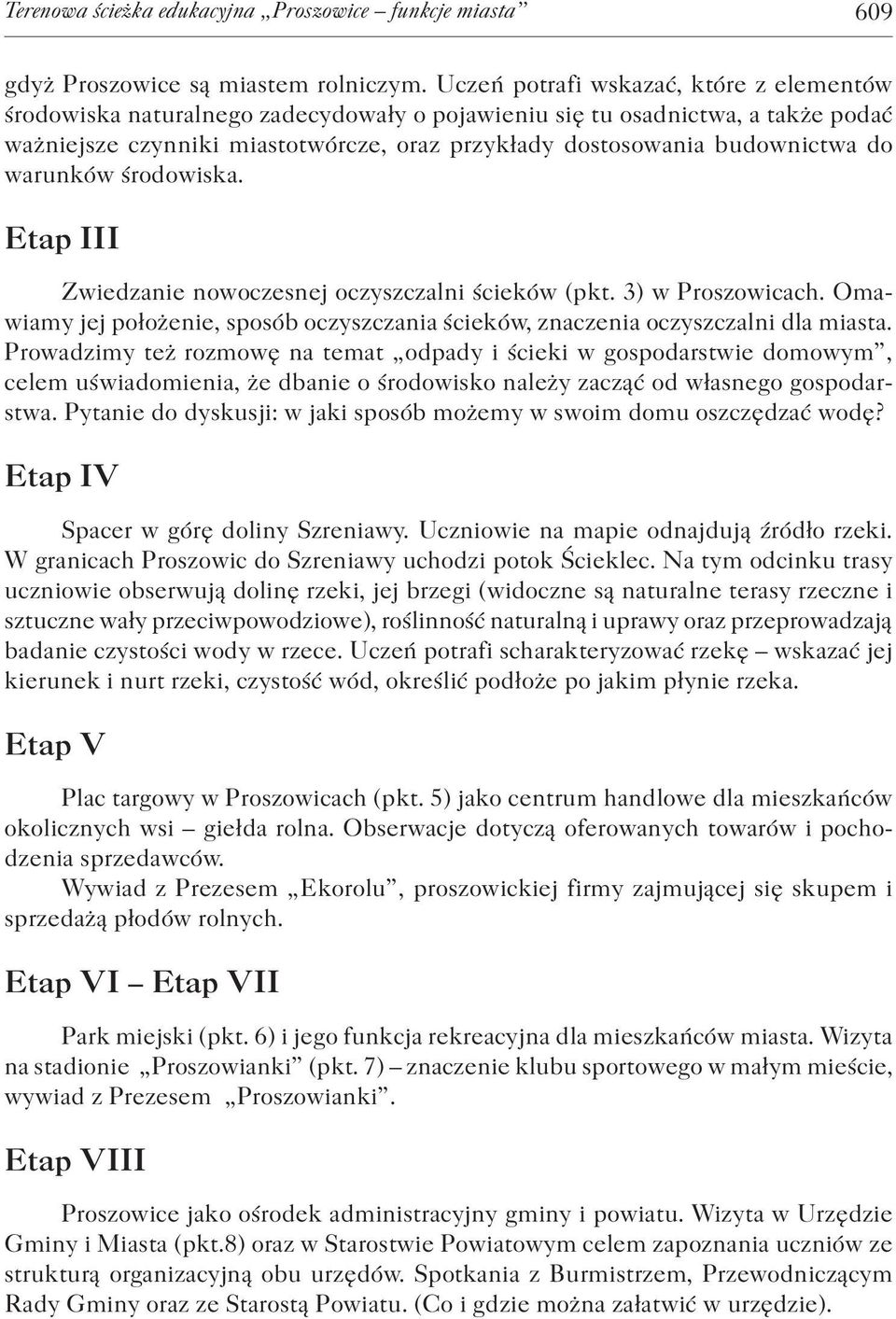 do warunków środowiska. Etap III Zwiedzanie nowoczesnej oczyszczalni ścieków (pkt. 3) w Proszowicach. Omawiamy jej położenie, sposób oczyszczania ścieków, znaczenia oczyszczalni dla miasta.