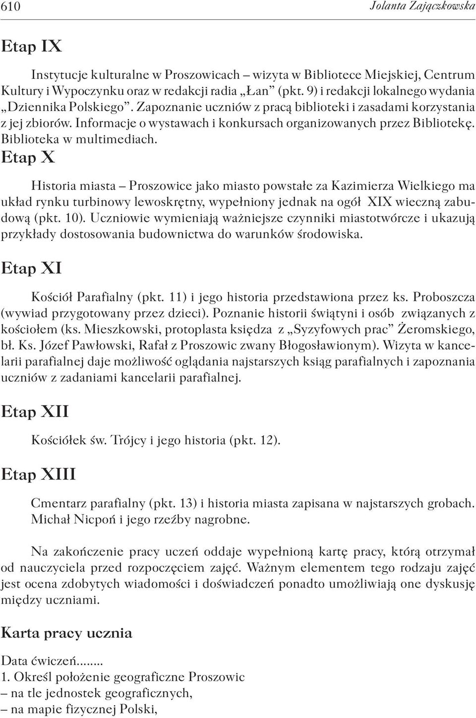Biblioteka w multimediach. Etap X Historia miasta Proszowice jako miasto powstałe za Kazimierza Wielkiego ma układ rynku turbinowy lewoskrętny, wypełniony jednak na ogół XIX wieczną zabudową (pkt.