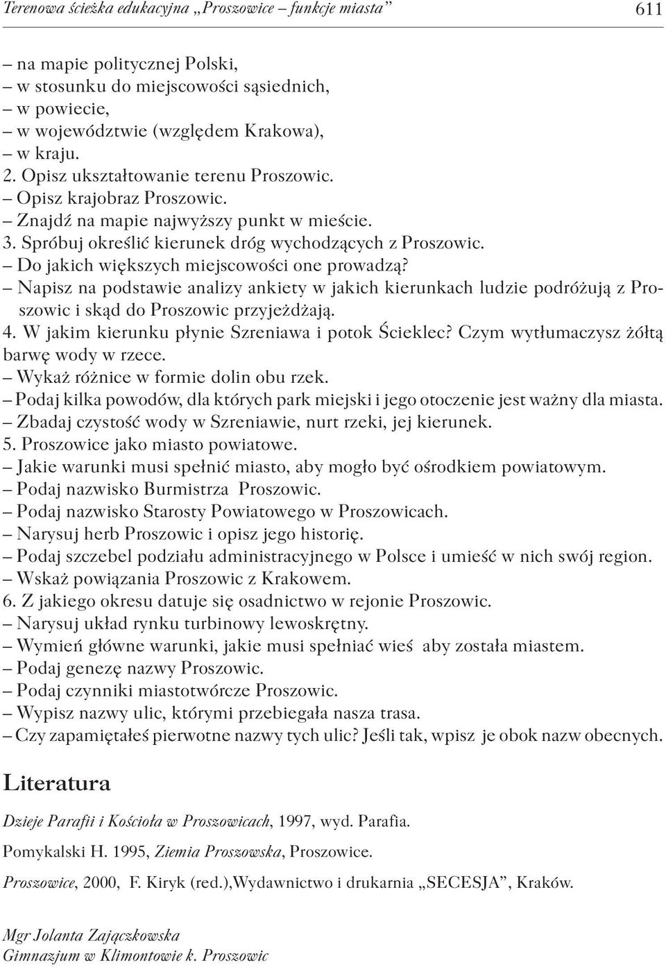 Do jakich większych miejscowości one prowadzą? Napisz na podstawie analizy ankiety w jakich kierunkach ludzie podróżują z Proszowic i skąd do Proszowic przyjeżdżają. 4.