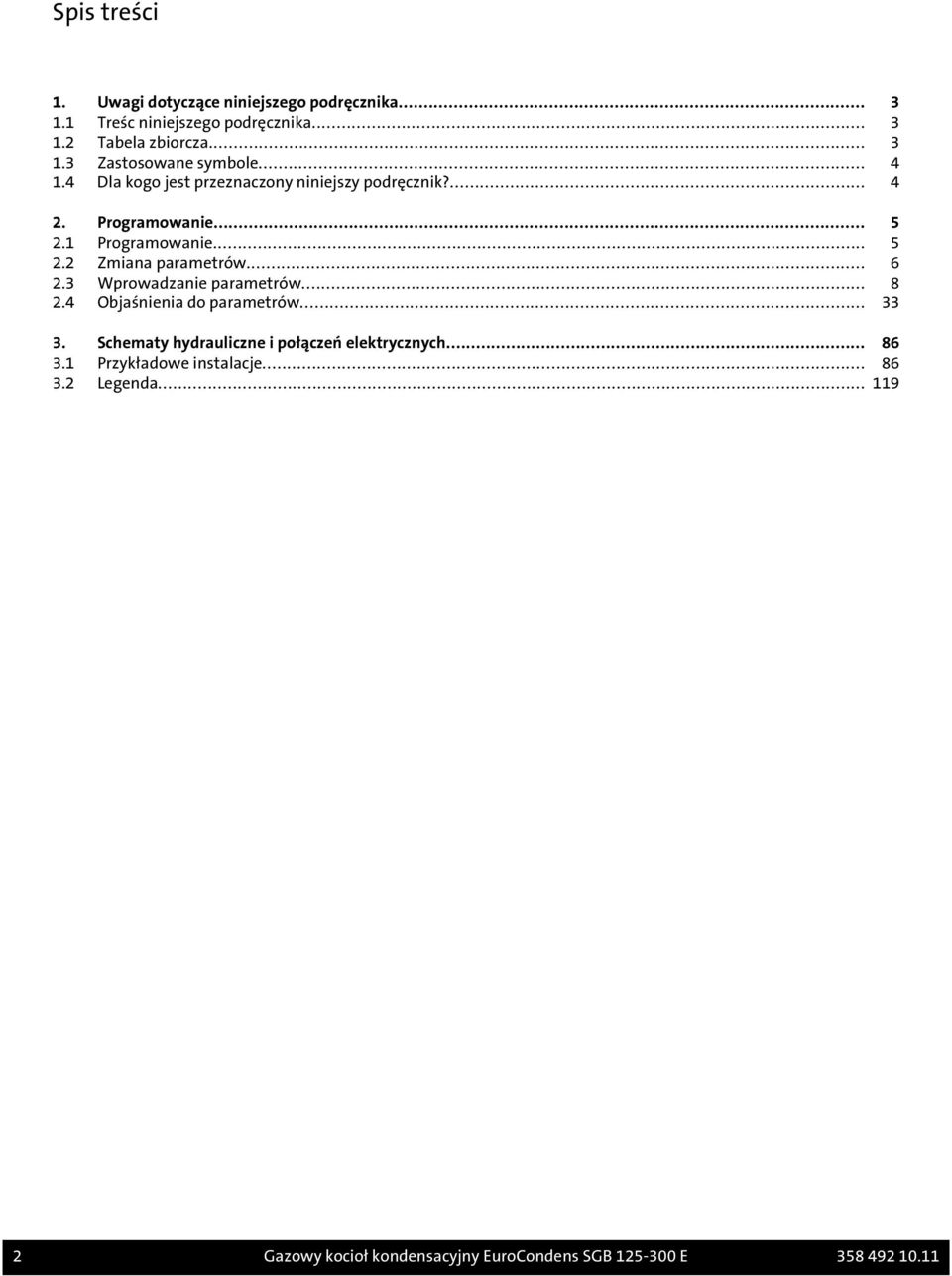 .. 6 2.3 Wprowadzanie parametrów... 8 2.4 Objaśnienia do parametrów... 33 3. Schematy hydrauliczne i połączeń elektrycznych... 86 3.