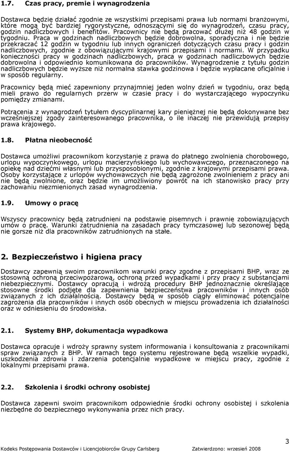 Praca w godzinach nadliczbowych będzie dobrowolna, sporadyczna i nie będzie przekraczać 12 godzin w tygodniu lub innych ograniczeń dotyczących czasu pracy i godzin nadliczbowych, zgodnie z