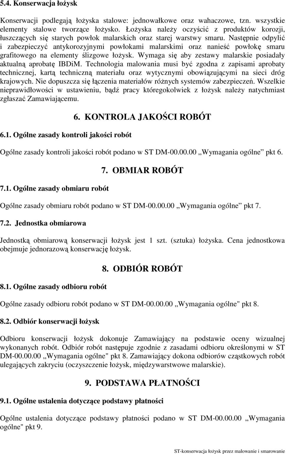 Następnie odpylić i zabezpieczyć antykorozyjnymi powłokami malarskimi oraz nanieść powłokę smaru grafitowego na elementy ślizgowe łożysk.