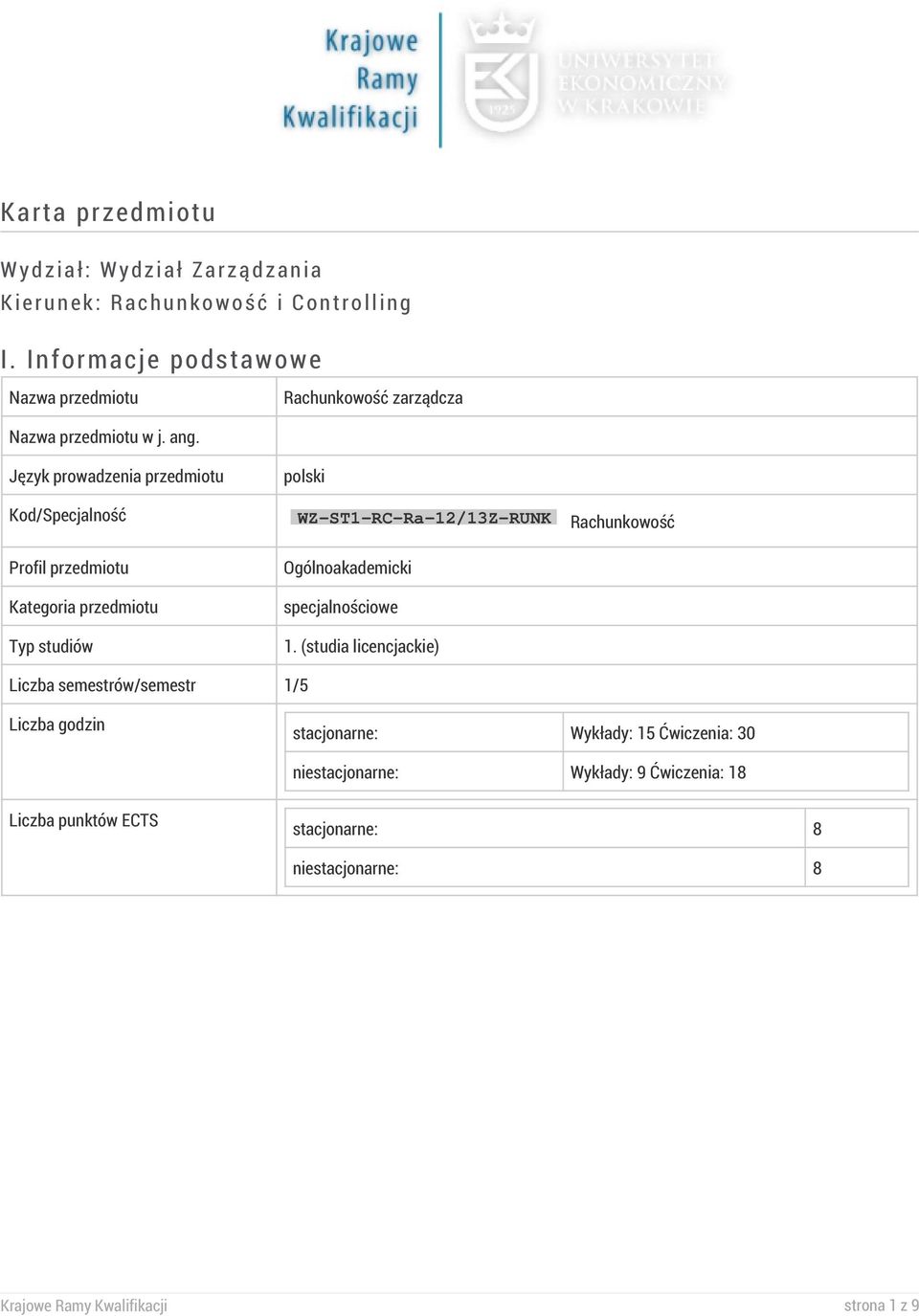 Język prowadzenia przedmiotu polski Kod/Specjalność WZ-ST1-RC-Ra-12/13Z-RUNK Rachunkowość Profil przedmiotu Kategoria przedmiotu Typ studiów