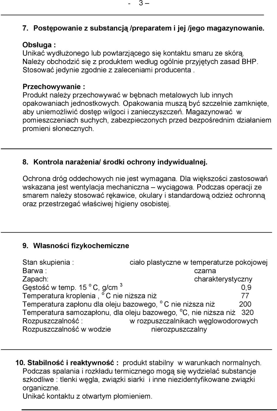 Przechowywanie : Produkt należy przechowywać w bębnach metalowych lub innych opakowaniach jednostkowych. Opakowania muszą być szczelnie zamknięte, aby uniemożliwić dostęp wilgoci i zanieczyszczeń.