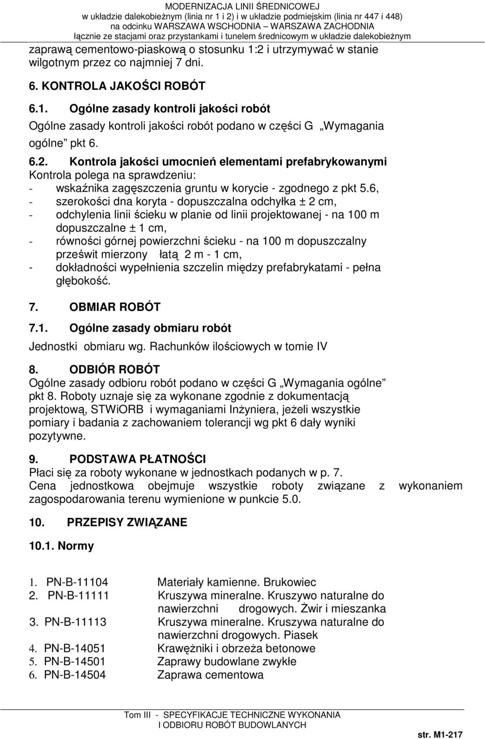 6, - szerokości dna koryta - dopuszczalna odchyłka ± 2 cm, - odchylenia linii ścieku w planie od linii projektowanej - na 100 m dopuszczalne ± 1 cm, - równości górnej powierzchni ścieku - na 100 m
